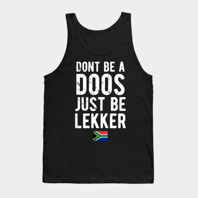 Don't Be A Doos Just Be Lekker Distressed Tank Top by BraaiNinja